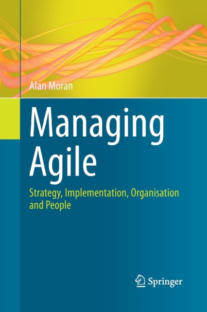 Managing Agile : Strategy, Implementation, Organisation and People, Paperback / softback Book