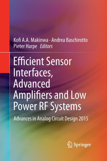Efficient Sensor Interfaces, Advanced Amplifiers and Low Power RF Systems : Advances in Analog Circuit Design 2015, Paperback / softback Book