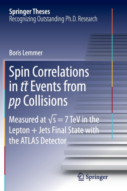 Spin Correlations in tt Events from pp Collisions : Measured at  s = 7 TeV in the Lepton+Jets Final State with the ATLAS Detector, Paperback / softback Book