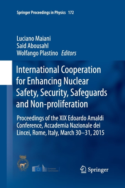 International Cooperation for Enhancing Nuclear Safety, Security, Safeguards and Non-proliferation : Proceedings of the XIX Edoardo Amaldi Conference, Accademia Nazionale dei Lincei, Rome, Italy, Marc, Paperback / softback Book
