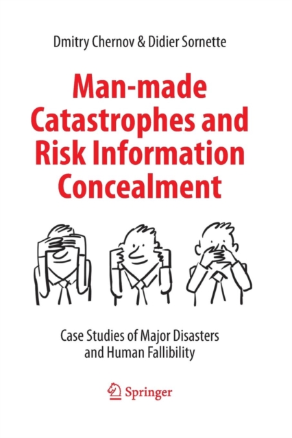 Man-made Catastrophes and Risk Information Concealment : Case Studies of Major Disasters and Human Fallibility, Paperback / softback Book
