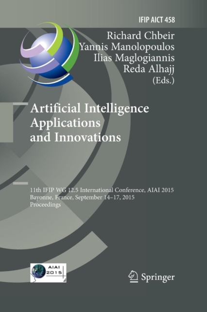 Artificial Intelligence Applications and Innovations : 11th IFIP WG 12.5 International Conference, AIAI 2015, Bayonne, France, September 14-17, 2015, Proceedings, Paperback / softback Book