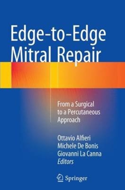 Edge-to-Edge Mitral Repair : From a Surgical to a Percutaneous Approach, Paperback / softback Book
