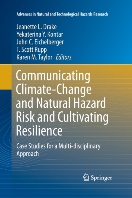 Communicating Climate-Change and Natural Hazard Risk and Cultivating Resilience : Case Studies for a Multi-disciplinary Approach, Paperback / softback Book