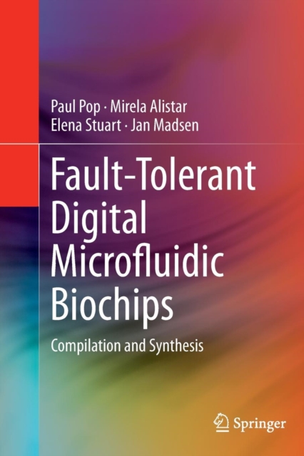 Fault-Tolerant Digital Microfluidic Biochips : Compilation and Synthesis, Paperback / softback Book