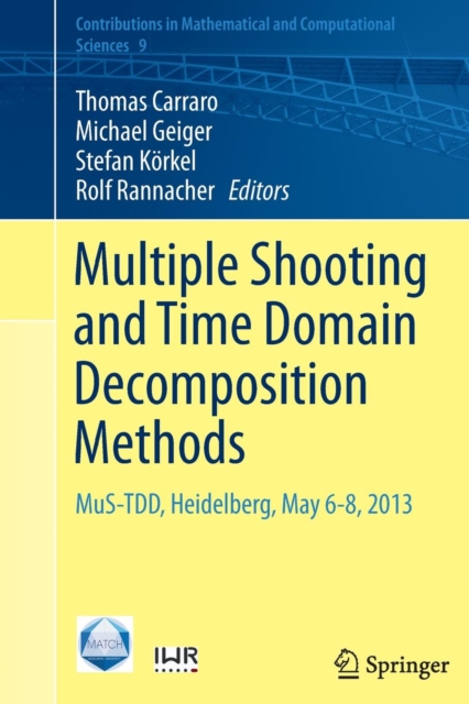 Multiple Shooting and Time Domain Decomposition Methods : MuS-TDD, Heidelberg, May 6-8, 2013, Paperback / softback Book