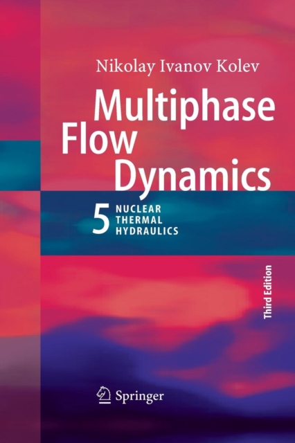 Multiphase Flow Dynamics 5 : Nuclear Thermal Hydraulics, Paperback / softback Book