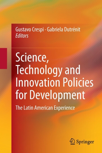Science, Technology and Innovation Policies for Development : The Latin American Experience, Paperback / softback Book