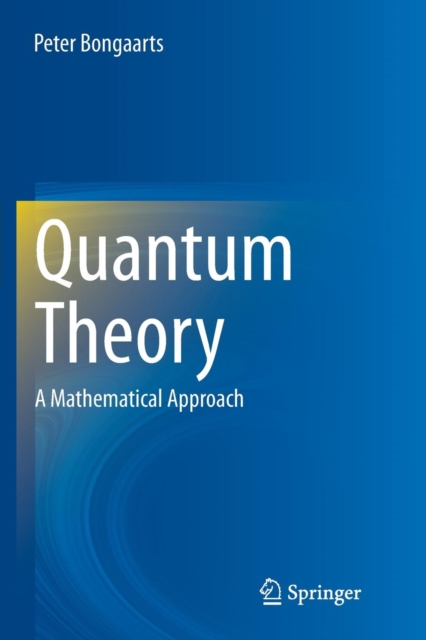 Quantum Theory : A Mathematical Approach, Paperback / softback Book