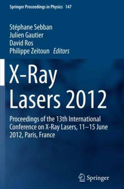 X-Ray Lasers 2012 : Proceedings of the 13th International Conference on X-Ray Lasers, 11-15 June 2012, Paris, France, Paperback / softback Book
