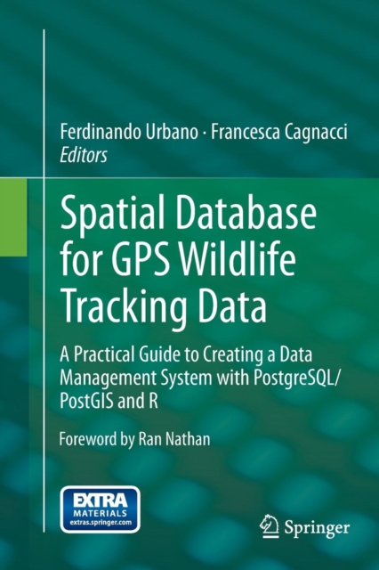 Spatial Database for GPS Wildlife Tracking Data : A Practical Guide to Creating a Data Management System with PostgreSQL/PostGIS and R, Paperback / softback Book