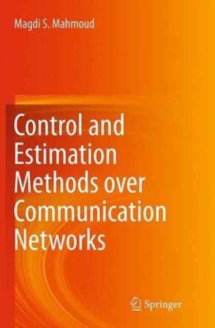 Control and Estimation Methods over Communication Networks, Paperback / softback Book