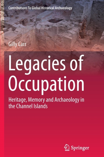 Legacies of Occupation : Heritage, Memory and Archaeology in the Channel Islands, Paperback / softback Book