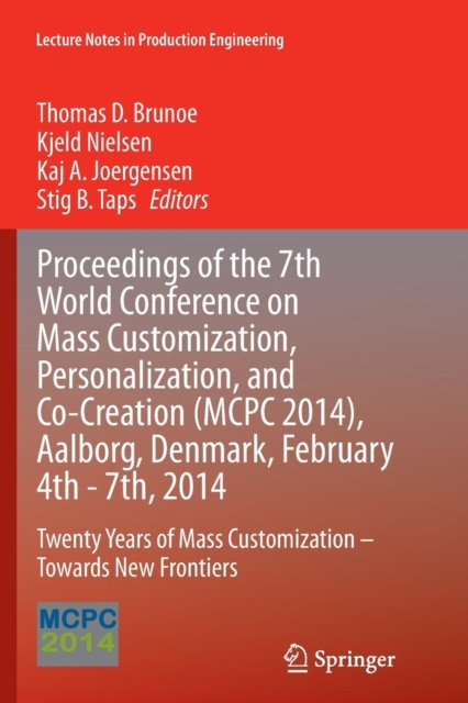 Proceedings of the 7th World Conference on Mass Customization, Personalization, and Co-Creation (MCPC 2014), Aalborg, Denmark, February 4th - 7th, 2014 : Twenty Years of Mass Customization - Towards N, Paperback / softback Book