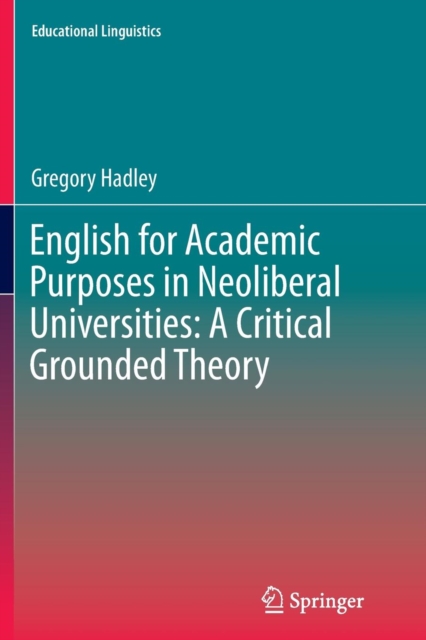 English for Academic Purposes in Neoliberal Universities: A Critical Grounded Theory, Paperback / softback Book