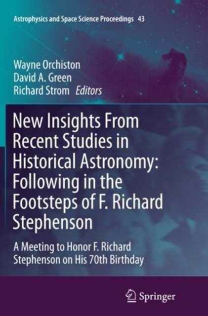 New Insights From Recent Studies in Historical Astronomy: Following in the Footsteps of F. Richard Stephenson : A Meeting to Honor F. Richard Stephenson on His 70th Birthday, Paperback / softback Book