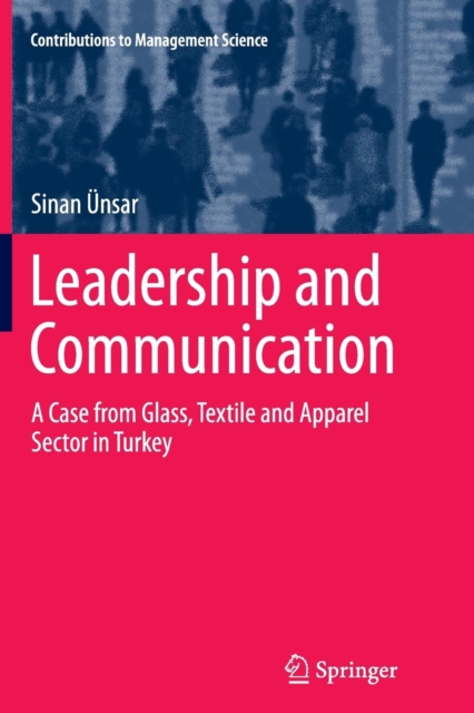 Leadership and Communication : A Case from Glass, Textile and Apparel Sector in Turkey, Paperback / softback Book