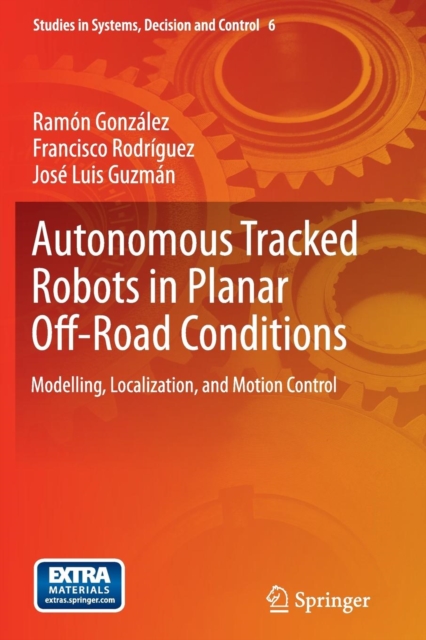 Autonomous Tracked Robots in Planar Off-Road Conditions : Modelling, Localization, and Motion Control, Paperback / softback Book