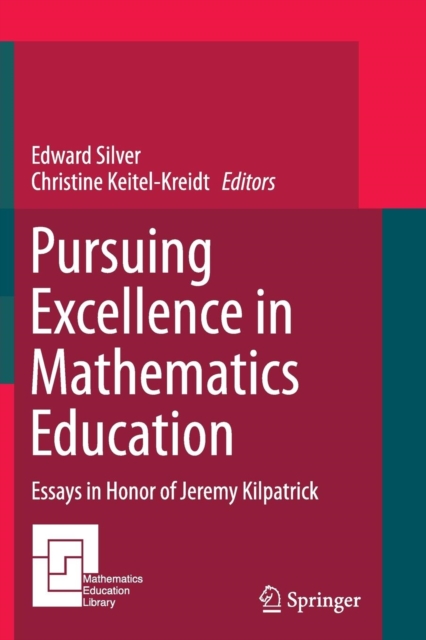 Pursuing Excellence in Mathematics Education : Essays in Honor of Jeremy Kilpatrick, Paperback / softback Book