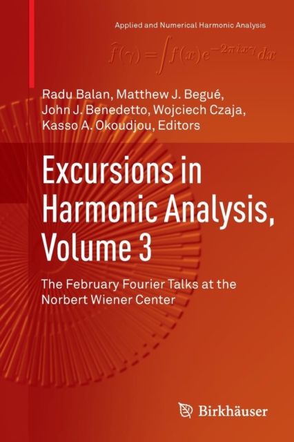 Excursions in Harmonic Analysis, Volume 3 : The February Fourier Talks at the Norbert Wiener Center, Paperback / softback Book