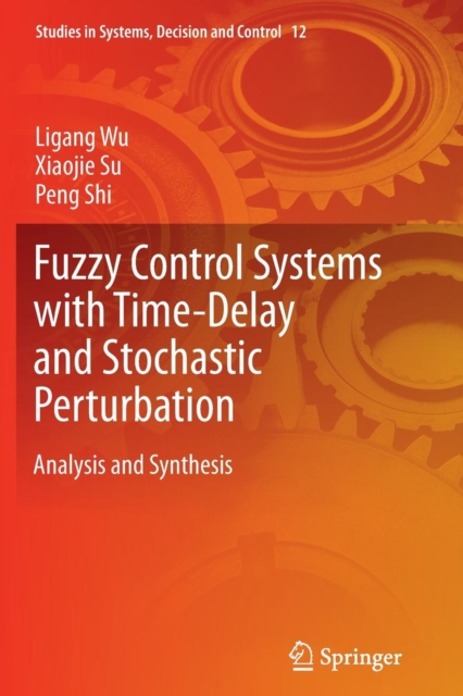 Fuzzy Control Systems with Time-Delay and Stochastic Perturbation : Analysis and Synthesis, Paperback / softback Book