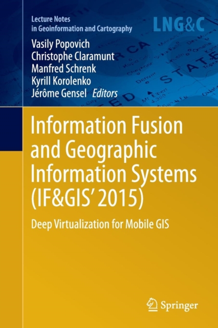 Information Fusion and Geographic Information Systems (IF&GIS' 2015) : Deep Virtualization for Mobile GIS, Paperback / softback Book