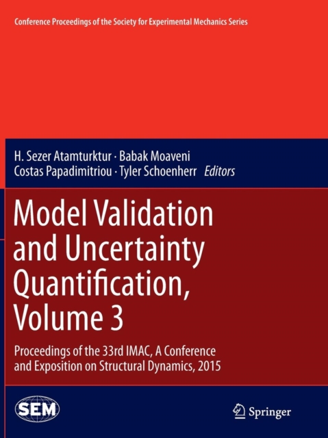 Model Validation and Uncertainty Quantification, Volume 3 : Proceedings of the 33rd IMAC, A Conference and Exposition on Structural Dynamics, 2015, Paperback / softback Book