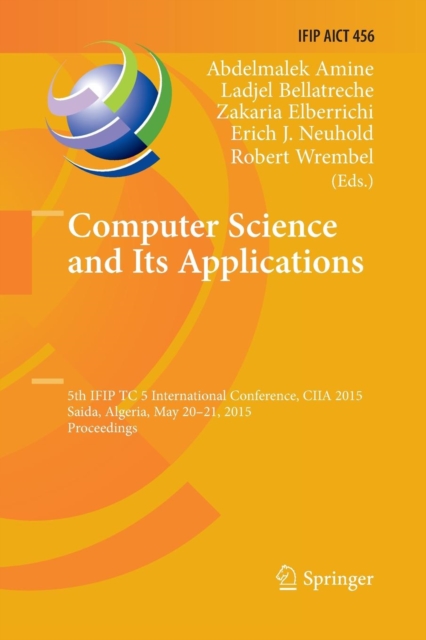 Computer Science and Its Applications : 5th IFIP TC 5 International Conference, CIIA 2015, Saida, Algeria, May 20-21, 2015, Proceedings, Paperback / softback Book