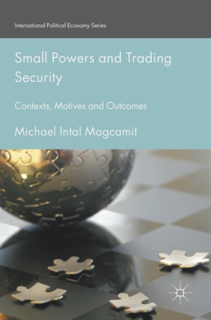 Small Powers and Trading Security : Contexts, Motives and Outcomes, Hardback Book