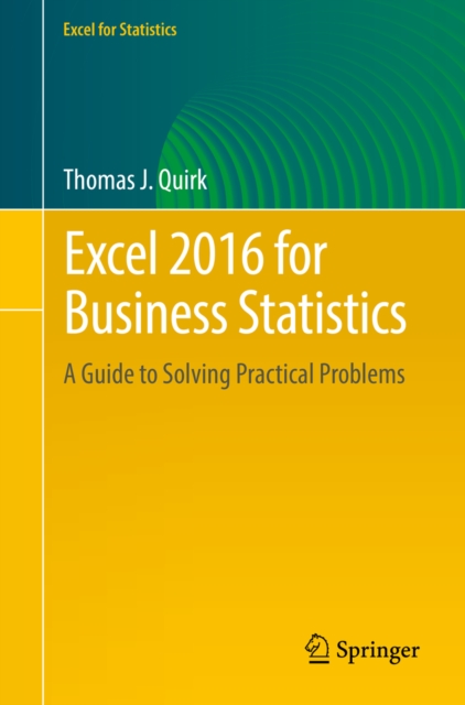 Excel 2016 for Business Statistics : A Guide to Solving Practical Problems, PDF eBook