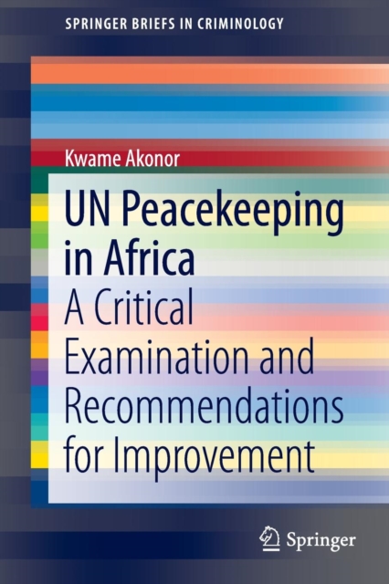 UN Peacekeeping in Africa : A Critical Examination and Recommendations for Improvement, Paperback / softback Book