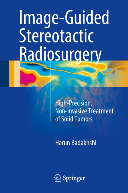 Image-Guided Stereotactic Radiosurgery : High-Precision, Non-invasive Treatment of Solid Tumors, PDF eBook