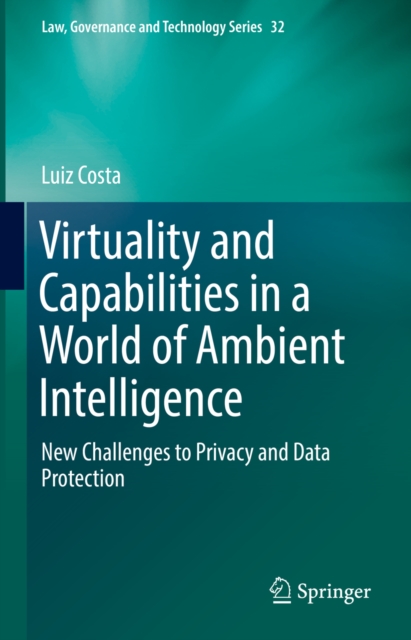 Virtuality and Capabilities in a World of Ambient Intelligence : New Challenges to Privacy and Data Protection, PDF eBook