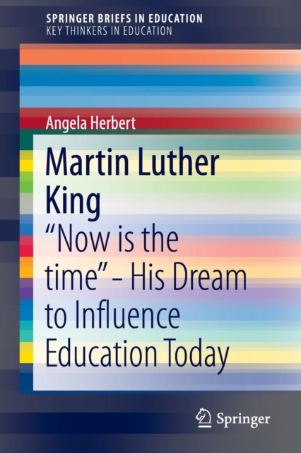 Martin Luther King : “Now is the time” - His Dream to Influence Education Today, Paperback / softback Book