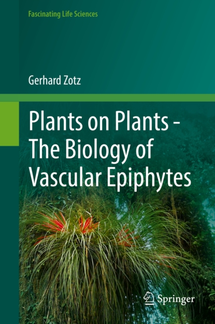 Plants on Plants - The Biology of Vascular Epiphytes, PDF eBook