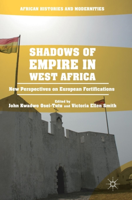Shadows of Empire in West Africa : New Perspectives on European Fortifications, Hardback Book