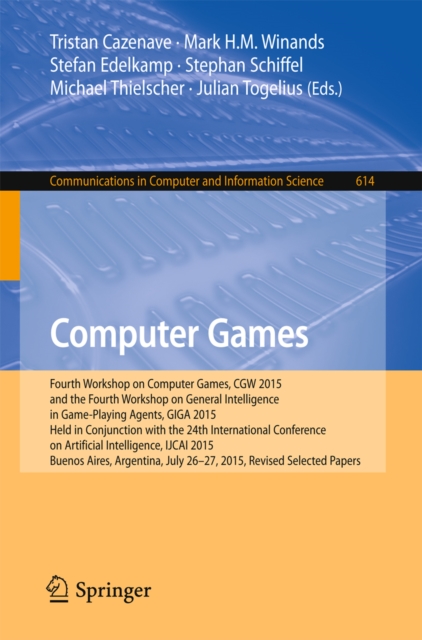 Computer Games : Fourth Workshop on Computer Games, CGW 2015, and the Fourth Workshop on General Intelligence in Game-Playing Agents, GIGA 2015,  Held in Conjunction with the 24th International Confer, PDF eBook