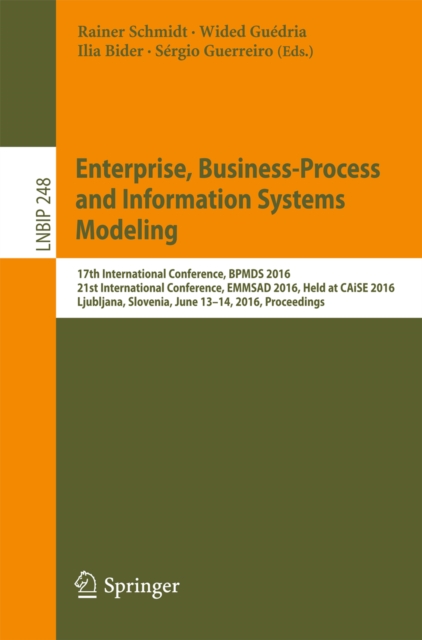 Enterprise, Business-Process and Information Systems Modeling : 17th International Conference, BPMDS 2016, 21st International Conference, EMMSAD 2016, Held at CAiSE 2016, Ljubljana, Slovenia, June 13-, PDF eBook