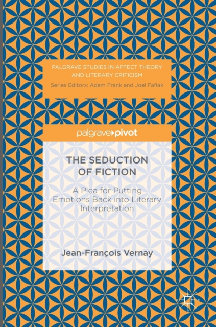 The Seduction of Fiction : A Plea for Putting Emotions Back into Literary Interpretation, Hardback Book