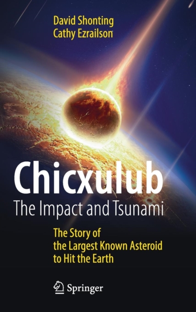 Chicxulub: The Impact and Tsunami : The Story of the Largest Known Asteroid to Hit the Earth, Hardback Book