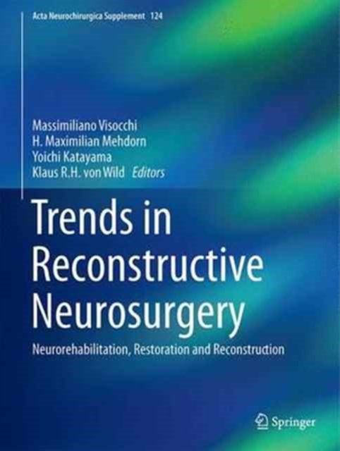 Trends in Reconstructive Neurosurgery : Neurorehabilitation, Restoration and Reconstruction, Hardback Book