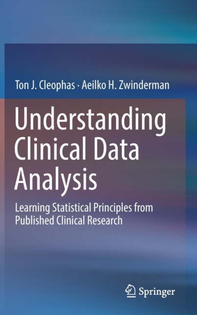 Understanding Clinical Data Analysis : Learning Statistical Principles from Published Clinical Research, Hardback Book