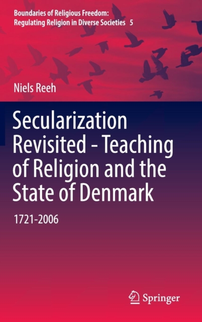 Secularization Revisited - Teaching of Religion and the State of Denmark : 1721-2006, Hardback Book