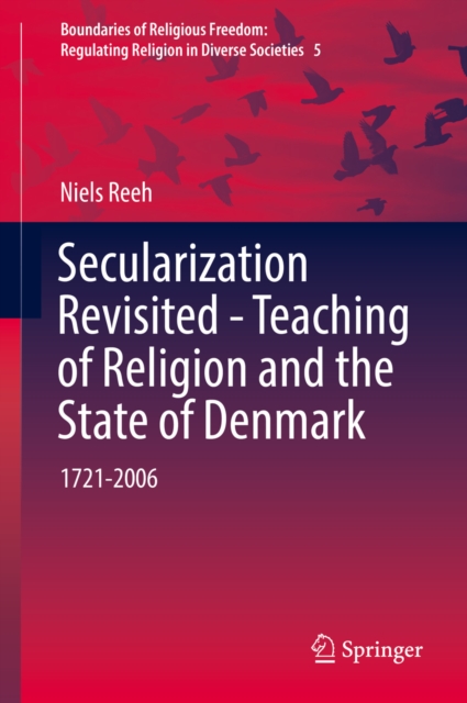 Secularization Revisited - Teaching of Religion and the State of Denmark : 1721-2006, PDF eBook