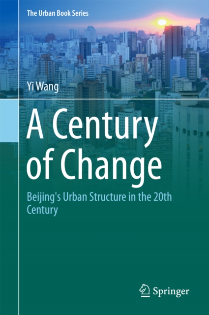 A Century of Change : Beijing's Urban Structure in the 20th Century, PDF eBook