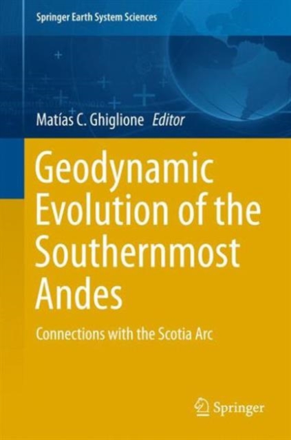 Geodynamic Evolution of the Southernmost Andes : Connections with the Scotia Arc, Hardback Book