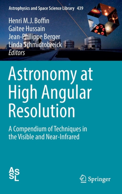 Astronomy at High Angular Resolution : A Compendium of Techniques in the Visible and Near-Infrared, Hardback Book