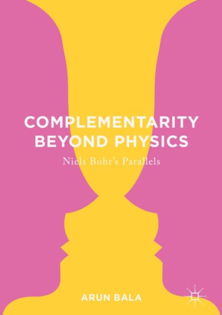 Complementarity Beyond Physics : Niels Bohr's Parallels, Hardback Book