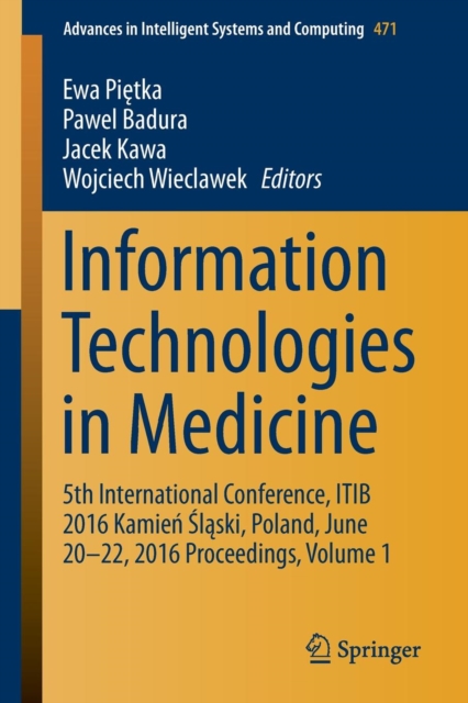 Information Technologies in Medicine : 5th International Conference, ITIB 2016 Kamien Slaski, Poland, June 20 - 22, 2016 Proceedings, Volume 1, Paperback / softback Book