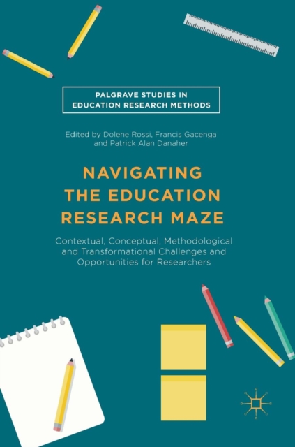 Navigating the Education Research Maze : Contextual, Conceptual, Methodological and Transformational Challenges and Opportunities for Researchers, Hardback Book